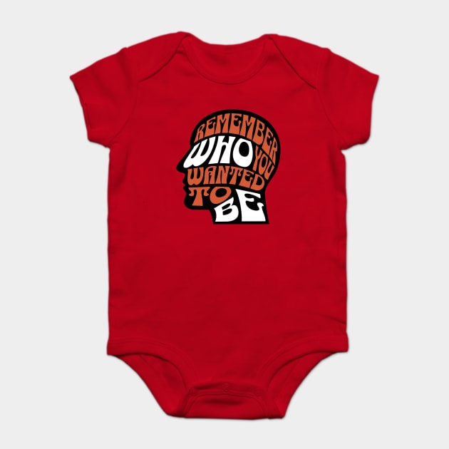 Remember Who You Wanted To Be Baby Bodysuit by The WYLD Tribe